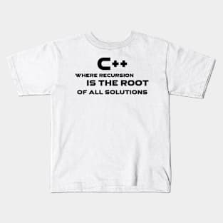 C++ Where Recursion Is The Root Of All Solutions Programming Kids T-Shirt